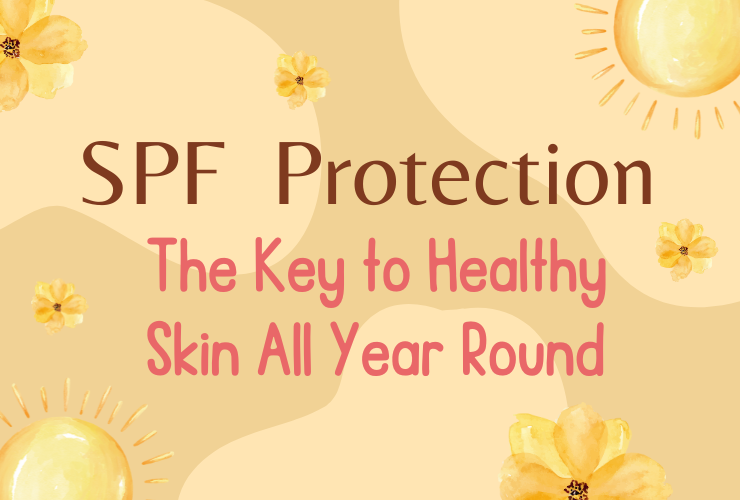 SPF Protection, The Key to Healthy Skin All Year Round