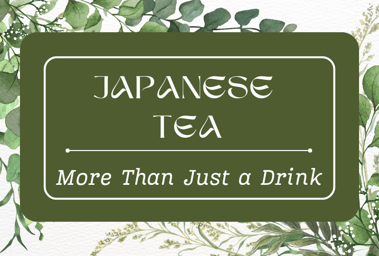 Japanese Tea, More Than Just a Drink