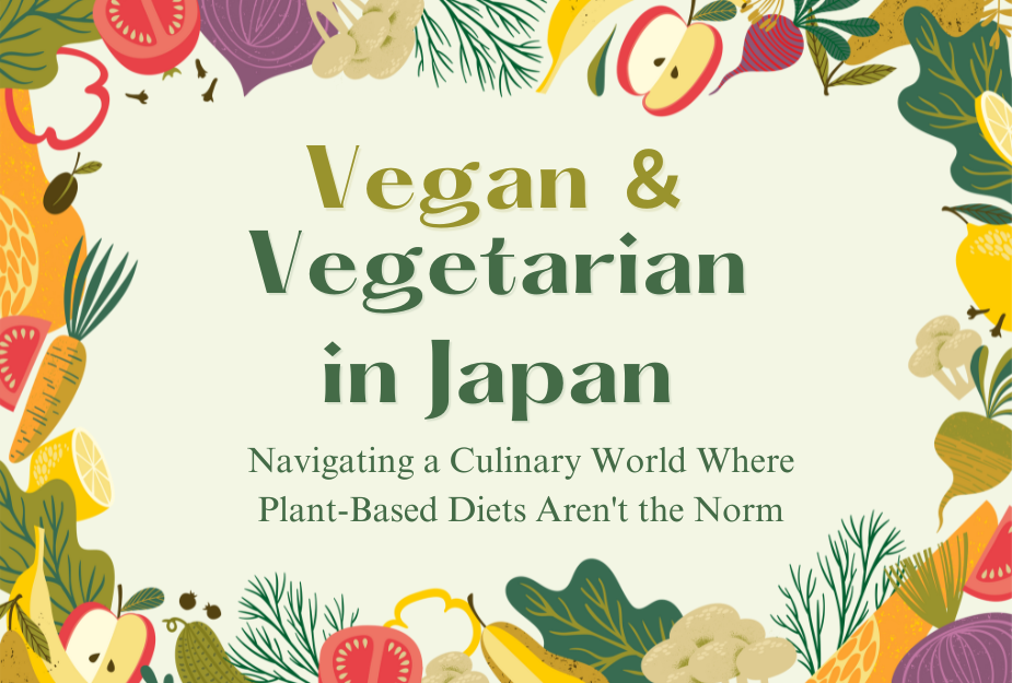 Vegan and Vegetarian in Japan, Navigating a Culinary World Where Plant-Based Diets Aren't the Norm