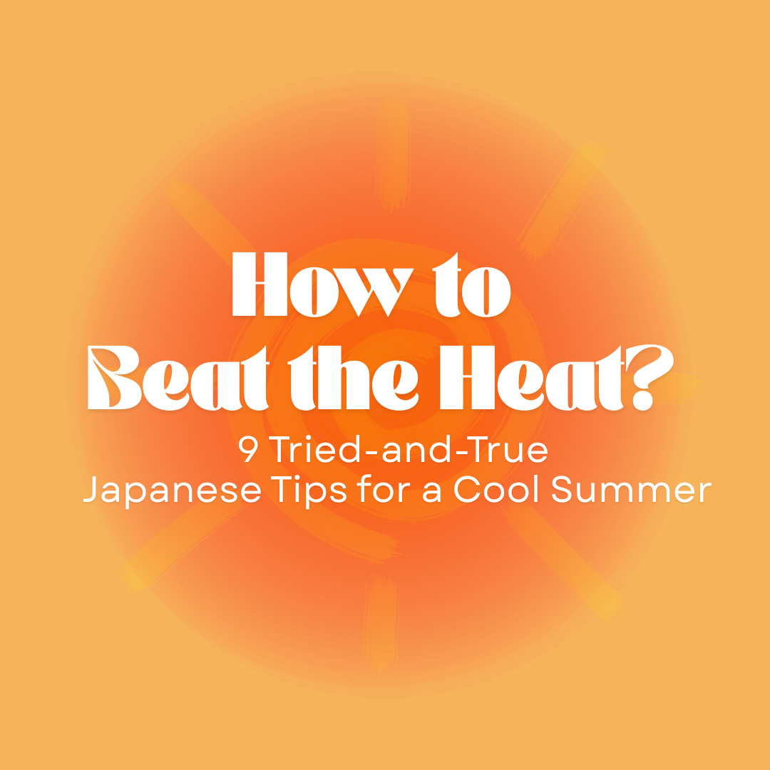 How to Beat the Heat? 9 Tried-and-True Japanese Tips for a Cool Summer