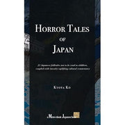 Horror Tales of Japan – 21 Classic Japanese Ghost Stories and Folktales with Cultural Commentary by Kyota Ko