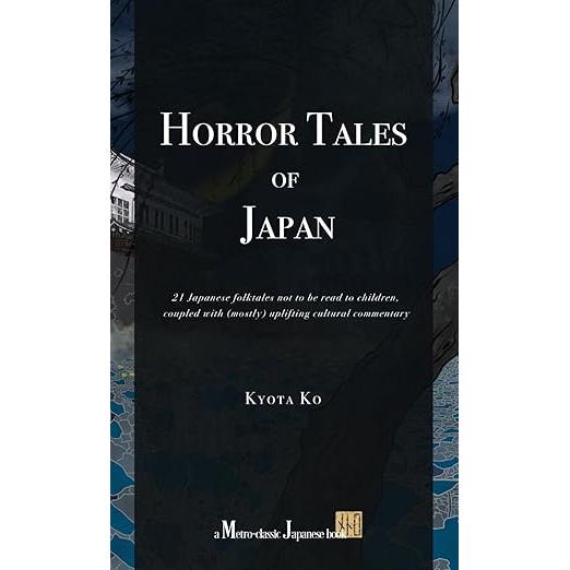 Horror Tales of Japan – 21 Classic Japanese Ghost Stories and Folktales with Cultural Commentary by Kyota Ko